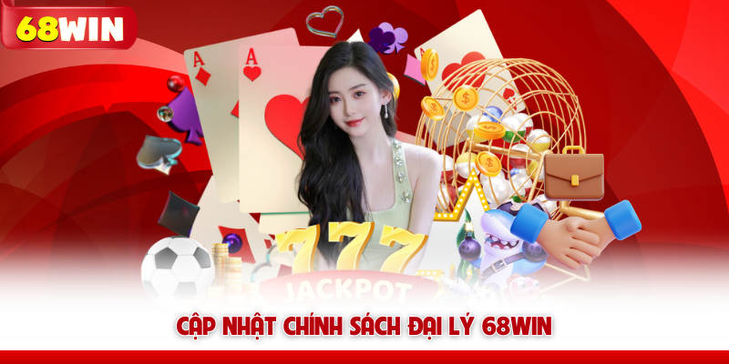 Cập nhật chính sách đại lý 68win