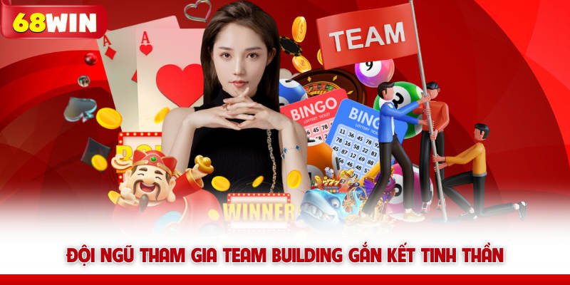 Đội ngũ tham gia team building 68win gắn kết tinh thần
