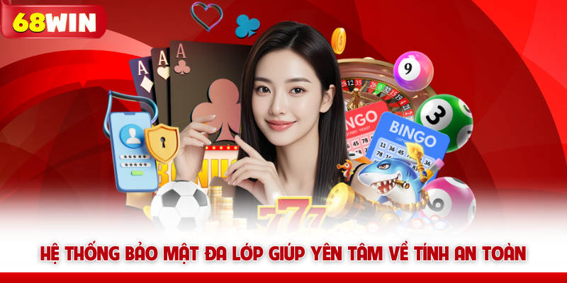 68win bảo mật đa lớp giúp yên tâm về tính an toàn