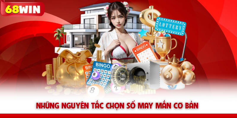 Những nguyên tắc chọn số may mắn 68win cơ bản 