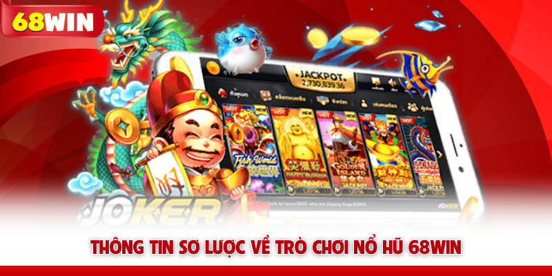 Thông tin sơ lược về trò chơi nổ hũ 68win
